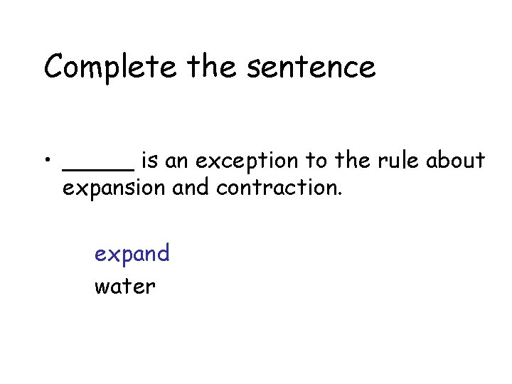 Complete the sentence • _____ is an exception to the rule about expansion and