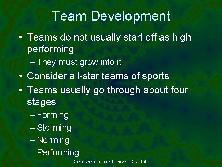 Team Development • Teams do not usually start off as high performing – They