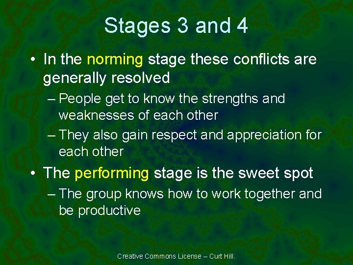 Stages 3 and 4 • In the norming stage these conflicts are generally resolved