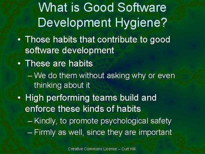 What is Good Software Development Hygiene? • Those habits that contribute to good software