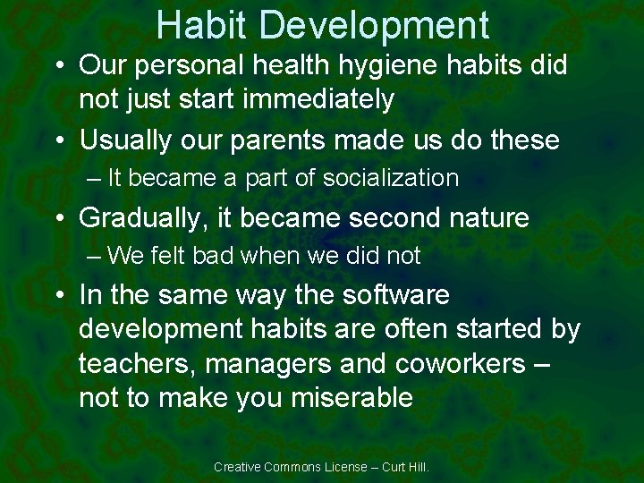 Habit Development • Our personal health hygiene habits did not just start immediately •