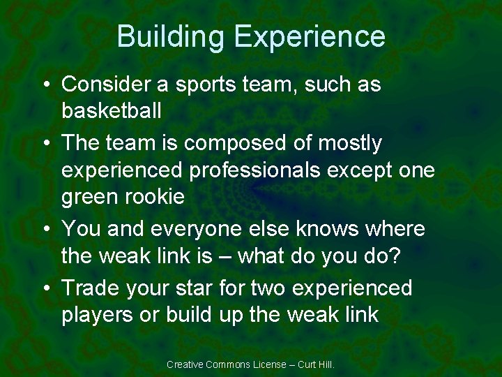 Building Experience • Consider a sports team, such as basketball • The team is