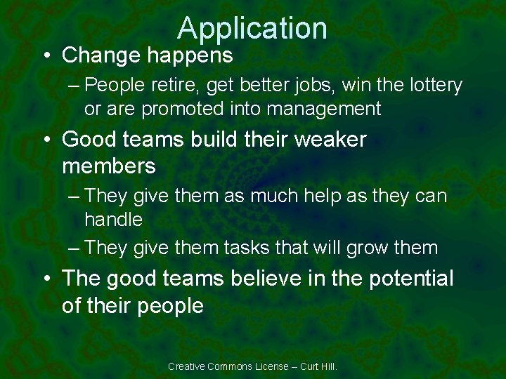 Application • Change happens – People retire, get better jobs, win the lottery or