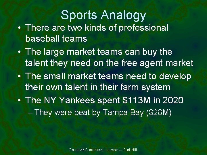 Sports Analogy • There are two kinds of professional baseball teams • The large