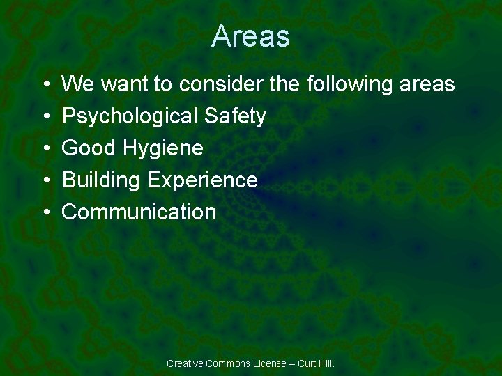 Areas • • • We want to consider the following areas Psychological Safety Good