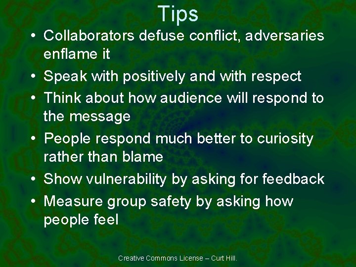 Tips • Collaborators defuse conflict, adversaries enflame it • Speak with positively and with