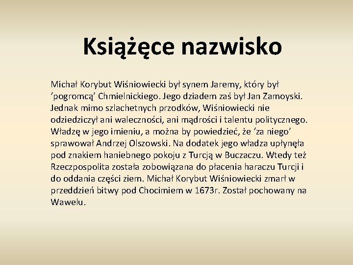 Książęce nazwisko Michał Korybut Wiśniowiecki był synem Jaremy, który był ‘pogromcą’ Chmielnickiego. Jego dziadem
