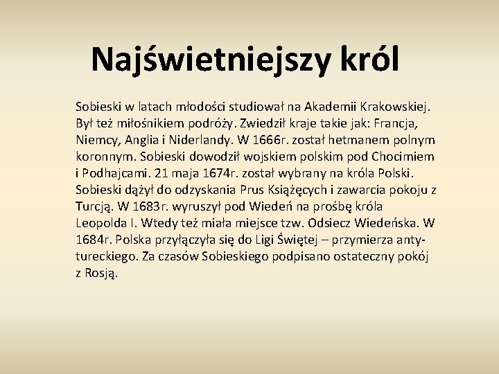 Najświetniejszy król Sobieski w latach młodości studiował na Akademii Krakowskiej. Był też miłośnikiem podróży.