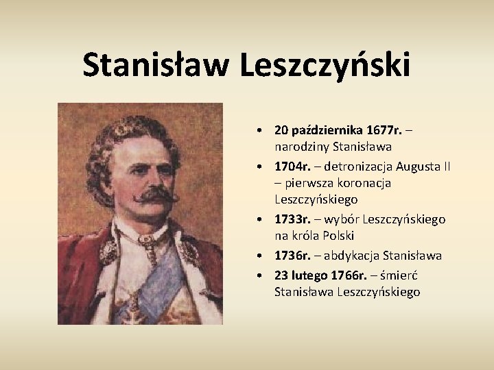 Stanisław Leszczyński • 20 października 1677 r. – narodziny Stanisława • 1704 r. –