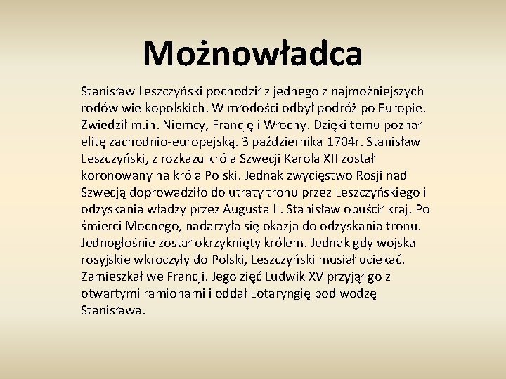 Możnowładca Stanisław Leszczyński pochodził z jednego z najmożniejszych rodów wielkopolskich. W młodości odbył podróż