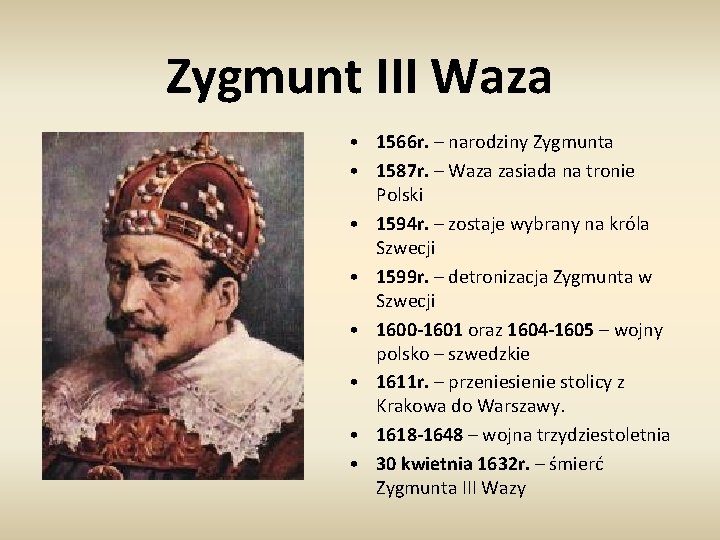 Zygmunt III Waza • 1566 r. – narodziny Zygmunta • 1587 r. – Waza