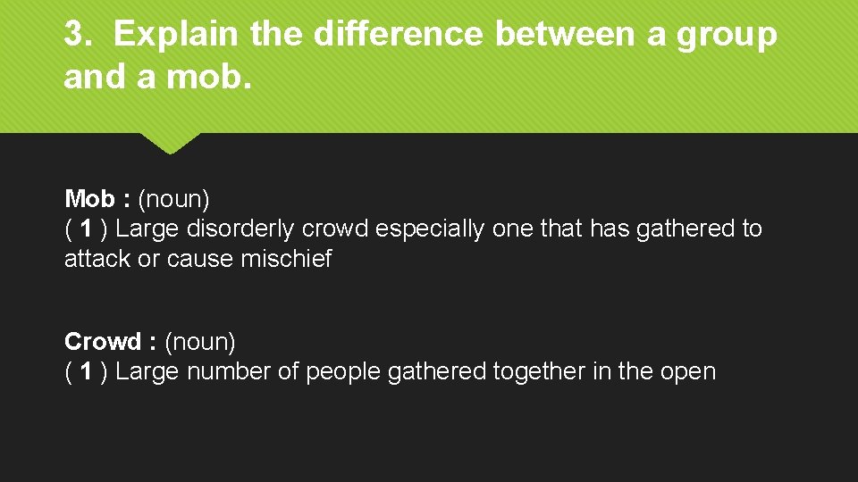 3. Explain the difference between a group and a mob. Mob : (noun) (