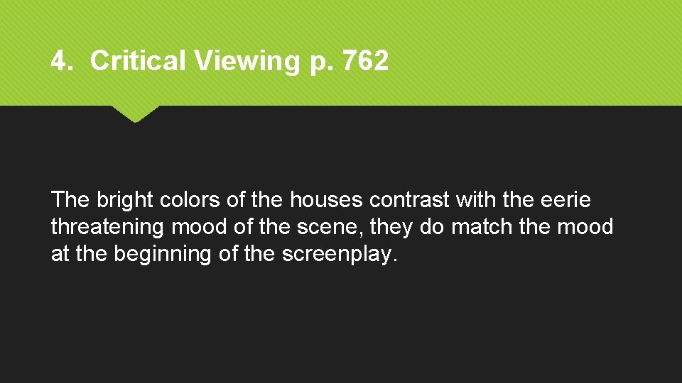 4. Critical Viewing p. 762 The bright colors of the houses contrast with the