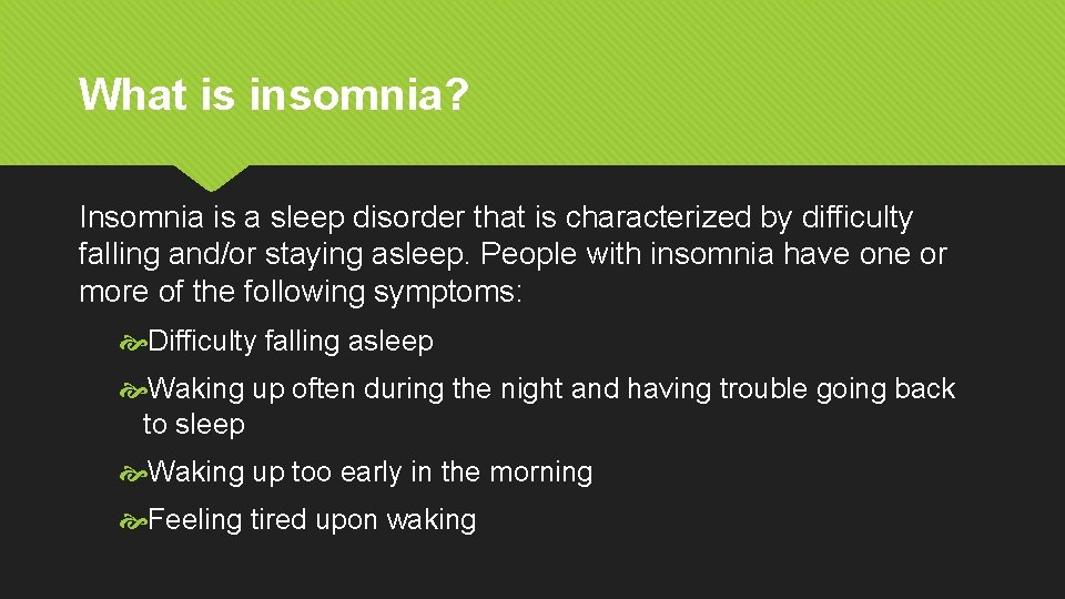 What is insomnia? Insomnia is a sleep disorder that is characterized by difficulty falling