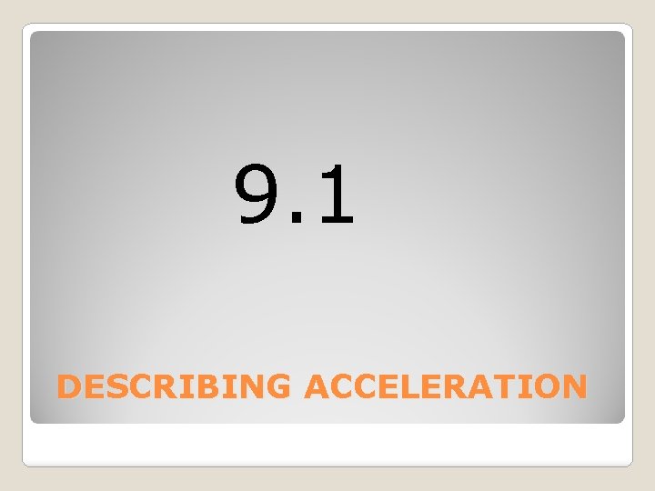 9. 1 DESCRIBING ACCELERATION 