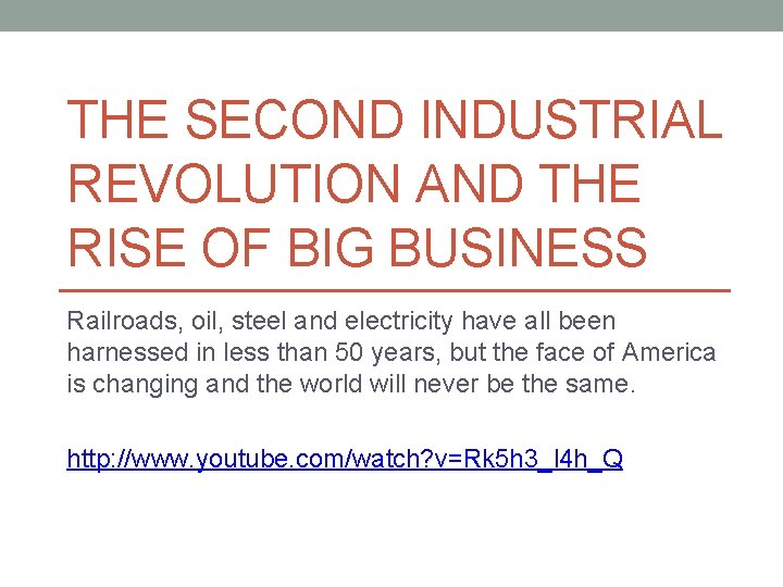 THE SECOND INDUSTRIAL REVOLUTION AND THE RISE OF BIG BUSINESS Railroads, oil, steel and