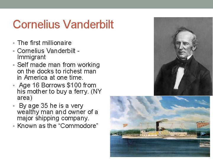 Cornelius Vanderbilt • The first millionaire • Cornelius Vanderbilt • • Immigrant Self made