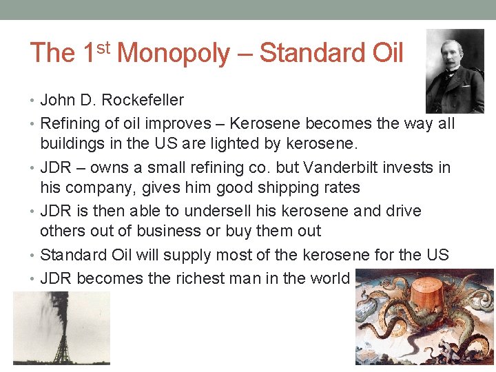 The 1 st Monopoly – Standard Oil • John D. Rockefeller • Refining of