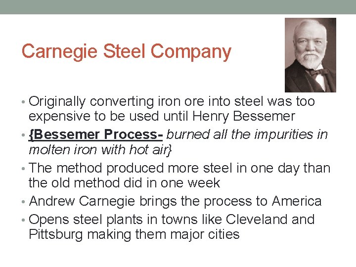 Carnegie Steel Company • Originally converting iron ore into steel was too expensive to