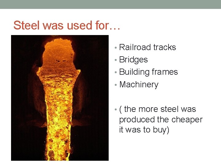 Steel was used for… • Railroad tracks • Bridges • Building frames • Machinery