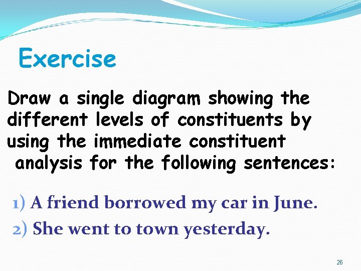 Exercise Draw a single diagram showing the different levels of constituents by using the Exercise Draw a single diagram showing the different levels of constituents by using the