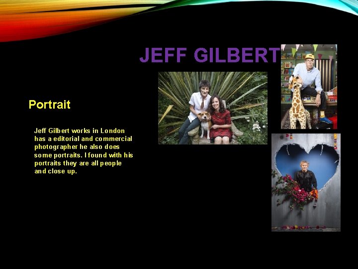 JEFF GILBERT Portrait Jeff Gilbert works in London has a editorial and commercial photographer