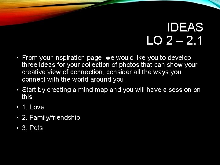 IDEAS LO 2 – 2. 1 • From your inspiration page, we would like
