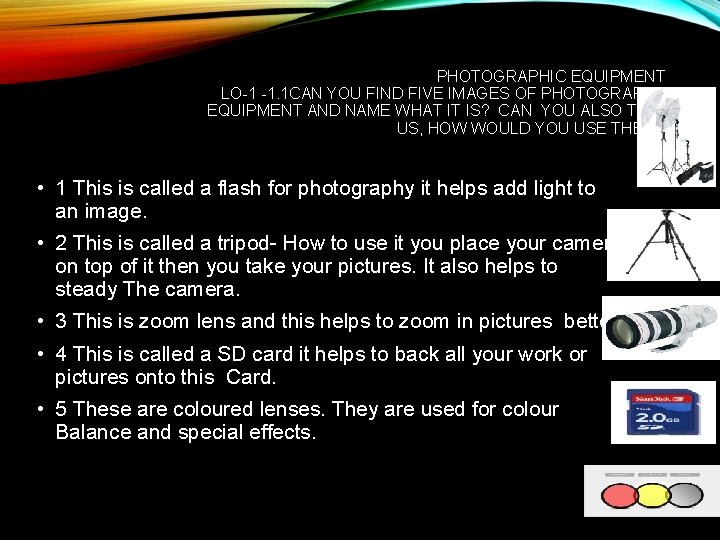 PHOTOGRAPHIC EQUIPMENT LO-1 -1. 1 CAN YOU FIND FIVE IMAGES OF PHOTOGRAPHY EQUIPMENT AND