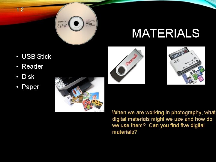 1. 2 MATERIALS • USB Stick • Reader • Disk • Paper When we