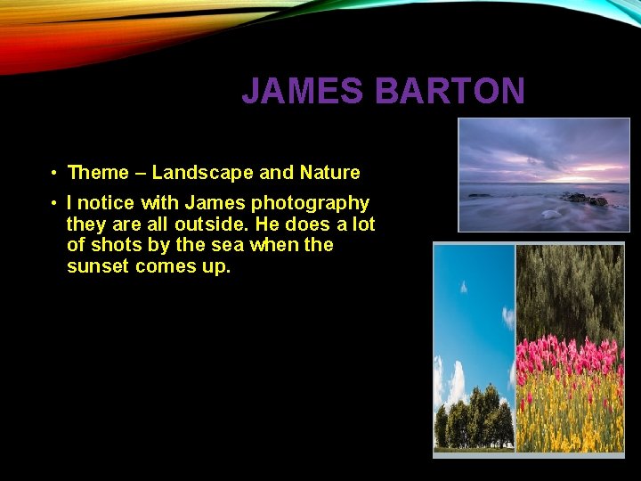 JAMES BARTON • Theme – Landscape and Nature • I notice with James photography