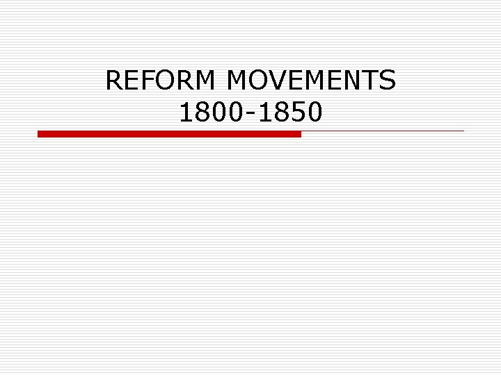 REFORM MOVEMENTS 1800 -1850 