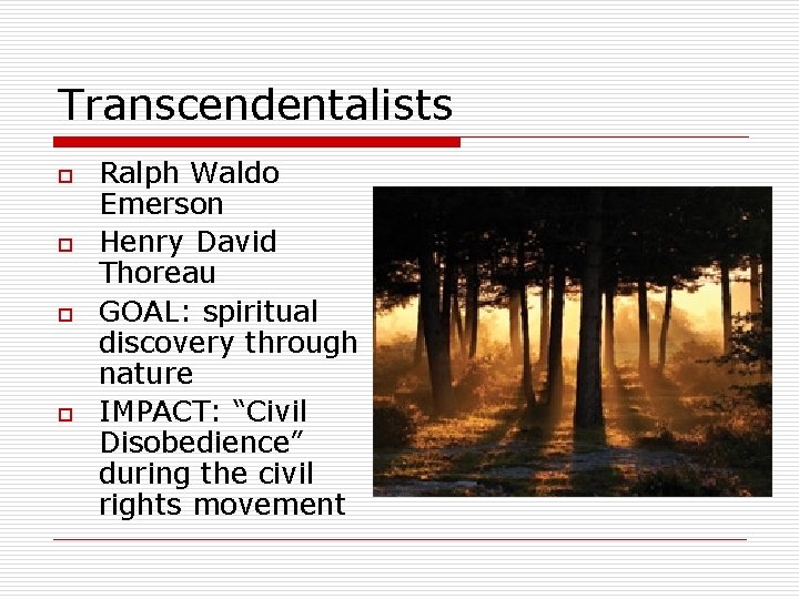 Transcendentalists o o Ralph Waldo Emerson Henry David Thoreau GOAL: spiritual discovery through nature