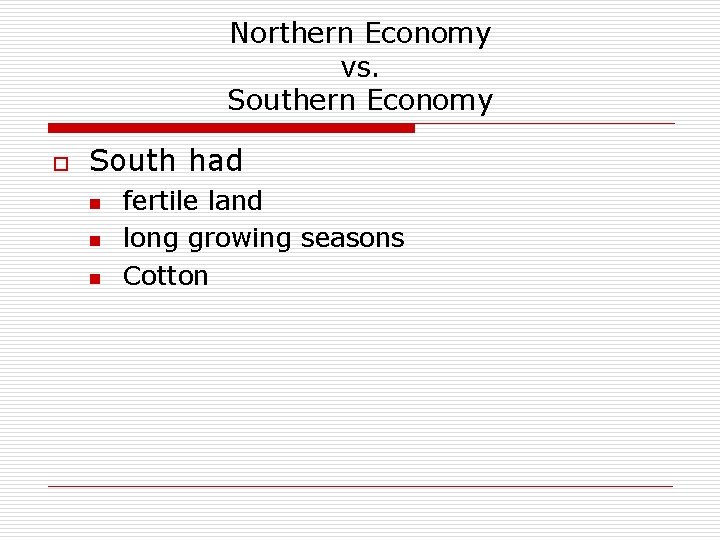 Northern Economy vs. Southern Economy o South had n n n fertile land long