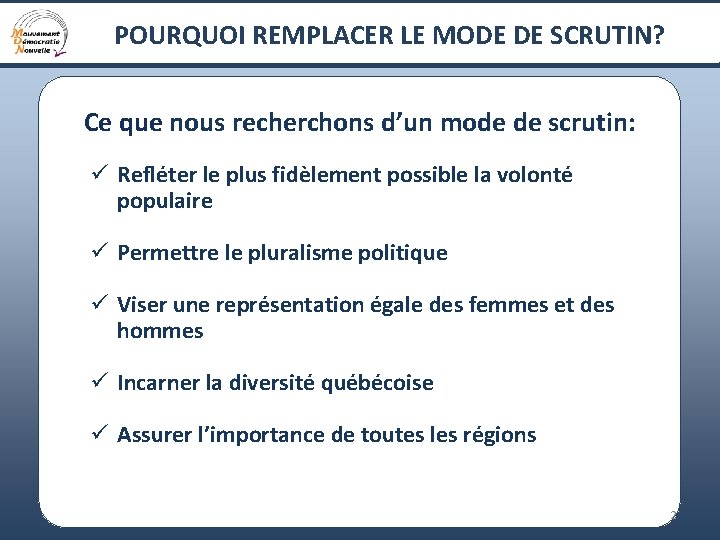 POURQUOI REMPLACER LE MODE DE SCRUTIN? Ce que nous recherchons d’un mode de scrutin: