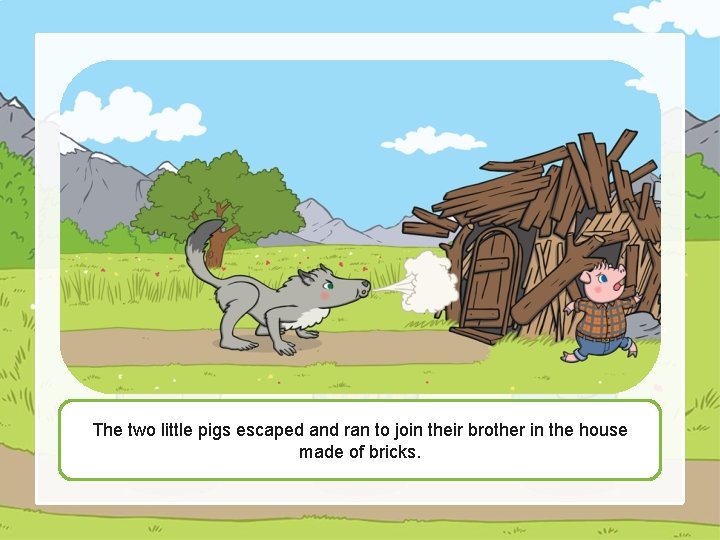 The two little pigs escaped and ran to join their brother in the house