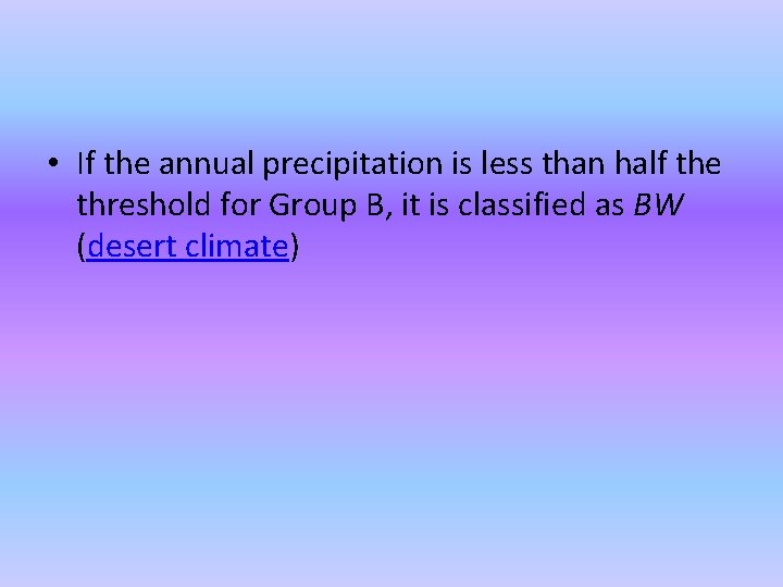  • If the annual precipitation is less than half the threshold for Group