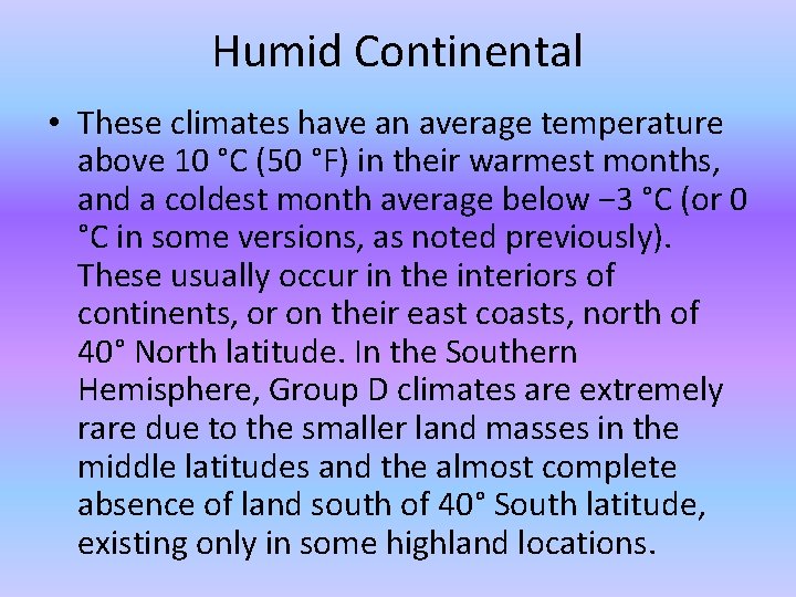 Humid Continental • These climates have an average temperature above 10 °C (50 °F) Humid Continental • These climates have an average temperature above 10 °C (50 °F)