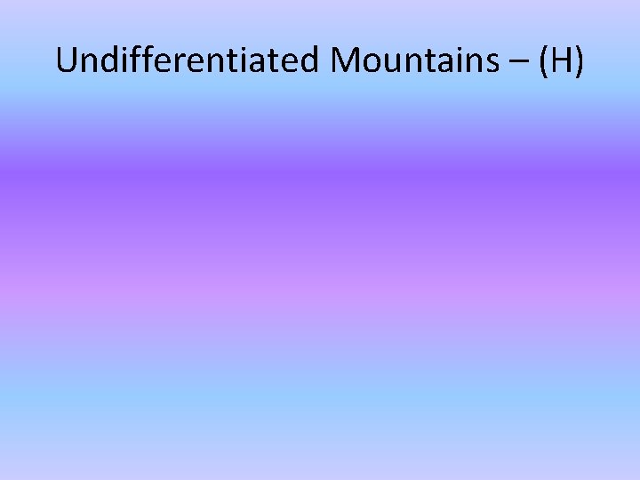 Undifferentiated Mountains – (H) Undifferentiated Mountains – (H)