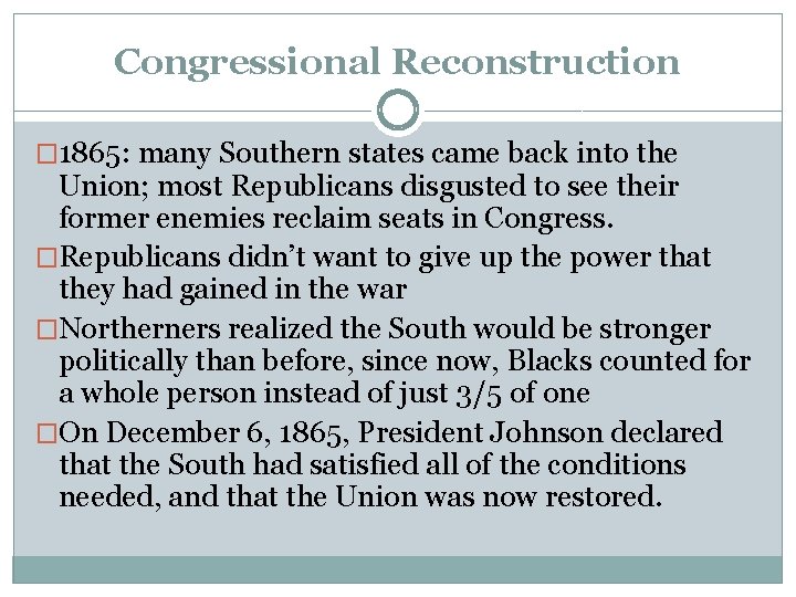 Congressional Reconstruction � 1865: many Southern states came back into the Union; most Republicans