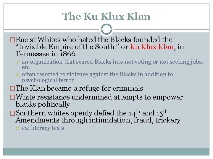 The Ku Klux Klan �Racist Whites who hated the Blacks founded the “Invisible Empire