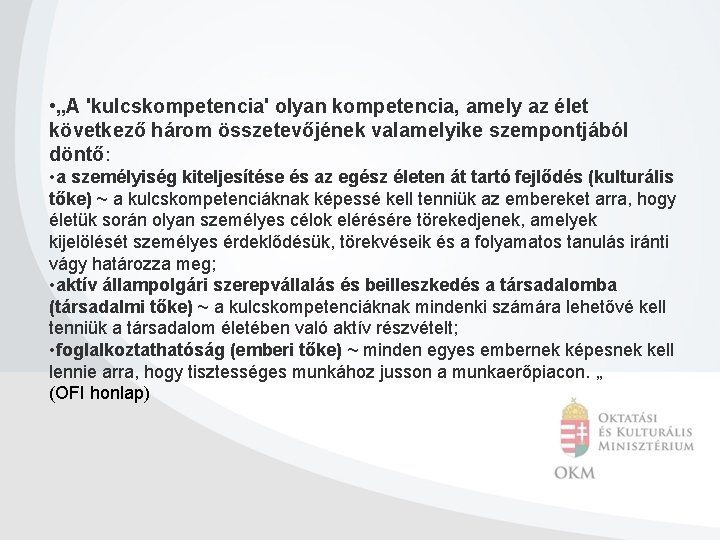  • „A 'kulcskompetencia' olyan kompetencia, amely az élet következő három összetevőjének valamelyike szempontjából