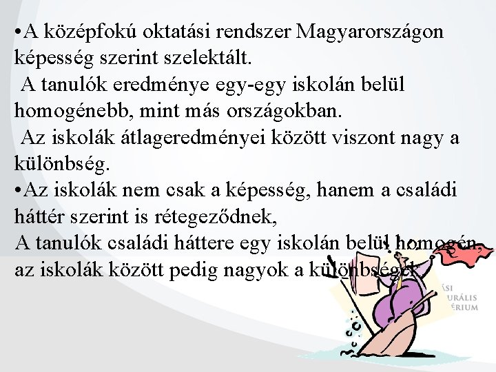  • A középfokú oktatási rendszer Magyarországon képesség szerint szelektált. A tanulók eredménye egy-egy