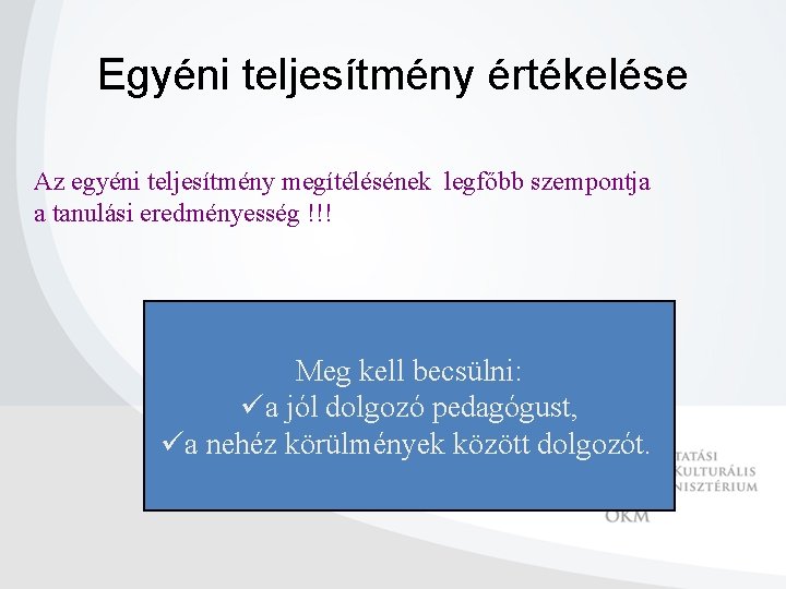 Egyéni teljesítmény értékelése Az egyéni teljesítmény megítélésének legfőbb szempontja a tanulási eredményesség !!! Meg