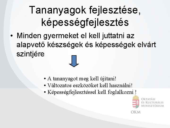 Tananyagok fejlesztése, képességfejlesztés • Minden gyermeket el kell juttatni az alapvető készségek és képességek