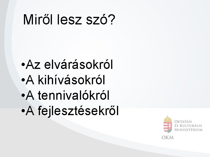 Miről lesz szó? • Az elvárásokról • A kihívásokról • A tennivalókról • A