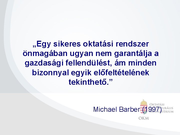 „Egy sikeres oktatási rendszer önmagában ugyan nem garantálja a gazdasági fellendülést, ám minden bizonnyal