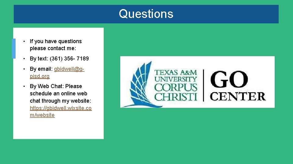 Questions • If you have questions please contact me: • By text: (361) 356