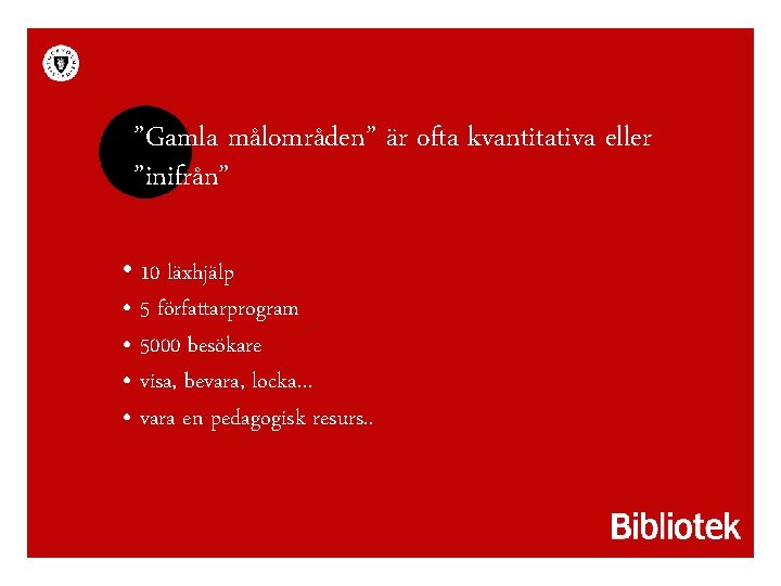 ”Gamla målområden” är ofta kvantitativa eller ”inifrån” • 10 läxhjälp • 5 författarprogram •