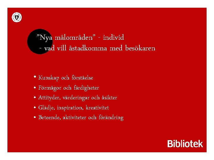 ”Nya målområden” - individ - vad vill åstadkomma med besökaren • Kunskap och förståelse