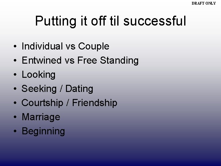 DRAFT ONLY Putting it off til successful • • Individual vs Couple Entwined vs